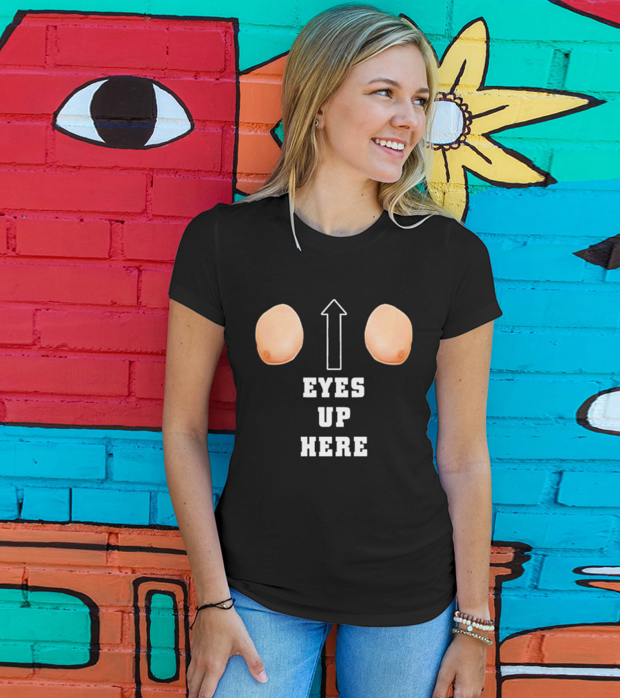 Eyes Up Here Funny Boobs Arrow Joke T-Shirt