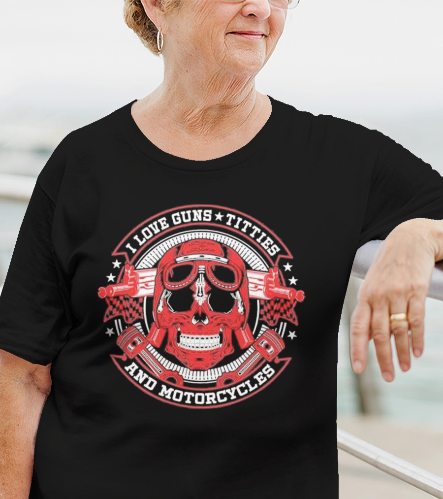 I Love Guns Titties Motorcycles Skull Biker With Red Goggles And Pistons T-Shirt
