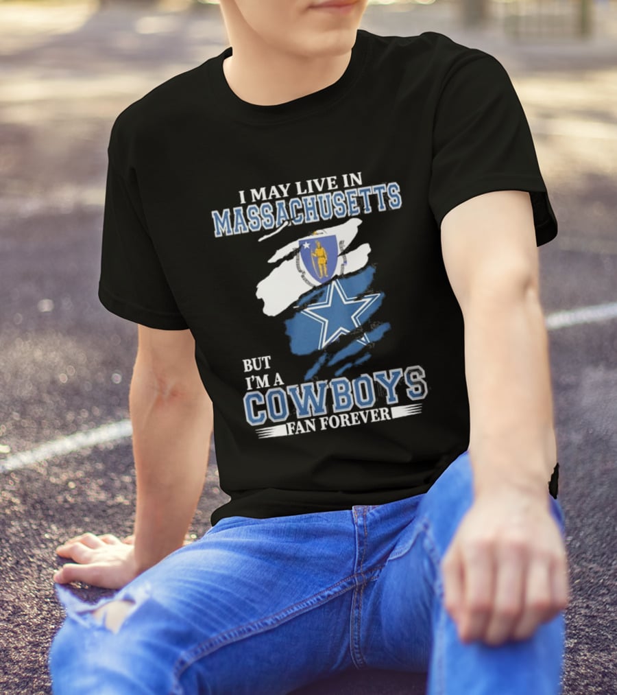 I May Live In Massachusetts But I'm A Cowboys Fan Forever NFL Dallas Cowboys Banner T-Shirt