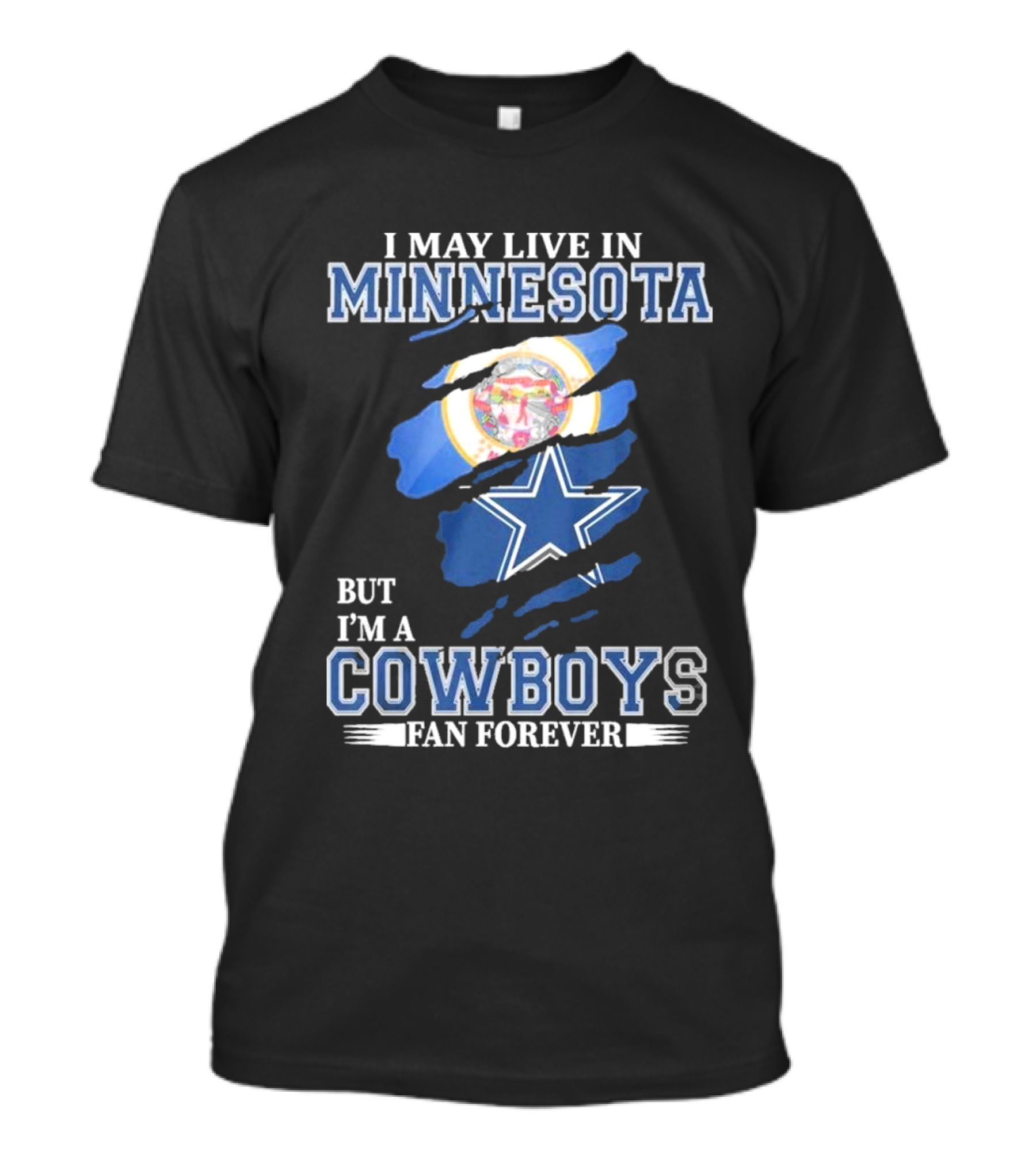 I May Live In Minnesota But I'm A Cowboys Fan Forever NFL Dallas Cowboys T-Shirt