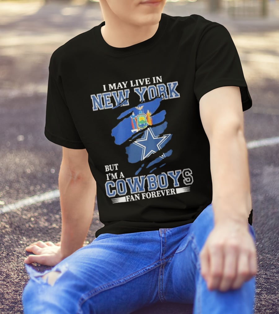 I May Live In New York But I’m A Cowboys Fan Forever NFL Dallas Cowboys Star And New York State Flag T-Shirt