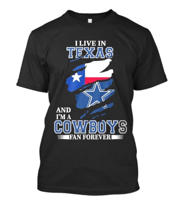 I Live In Texas And I'm A Cowboys Fan Forever NFL Dallas Cowboys T-Shirt