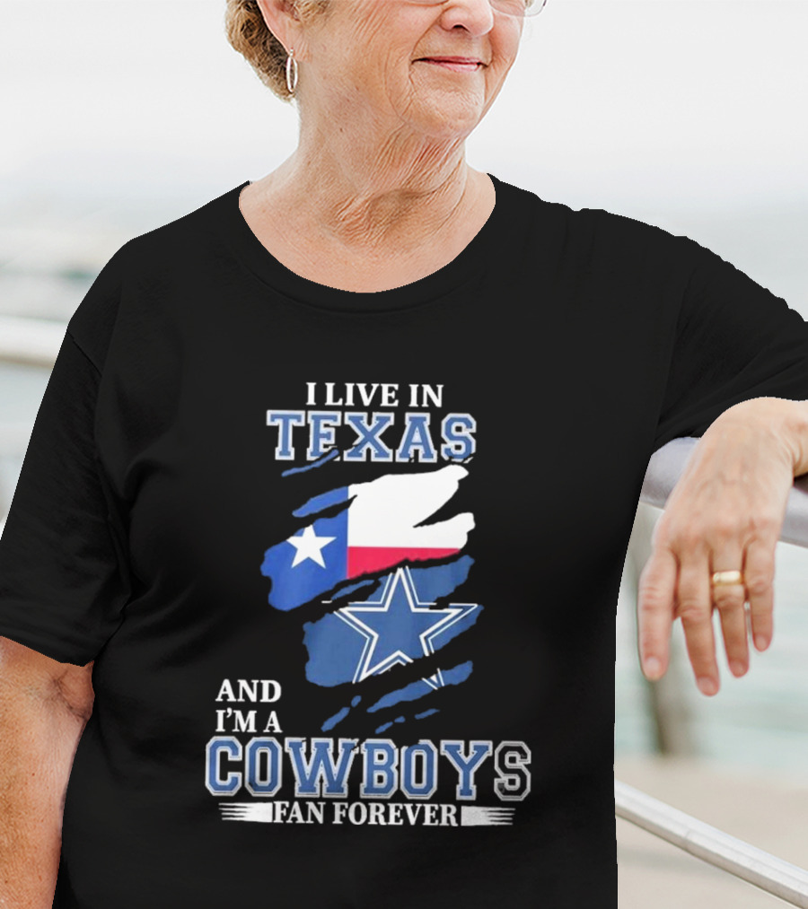I Live In Texas And I'm A Cowboys Fan Forever NFL Dallas Cowboys T-Shirt
