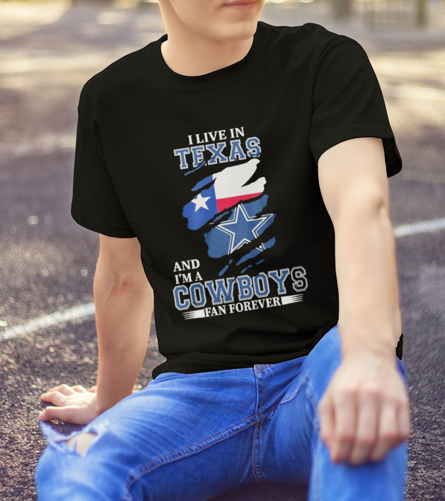 I Live In Texas And I'm A Cowboys Fan Forever NFL Dallas Cowboys T-Shirt