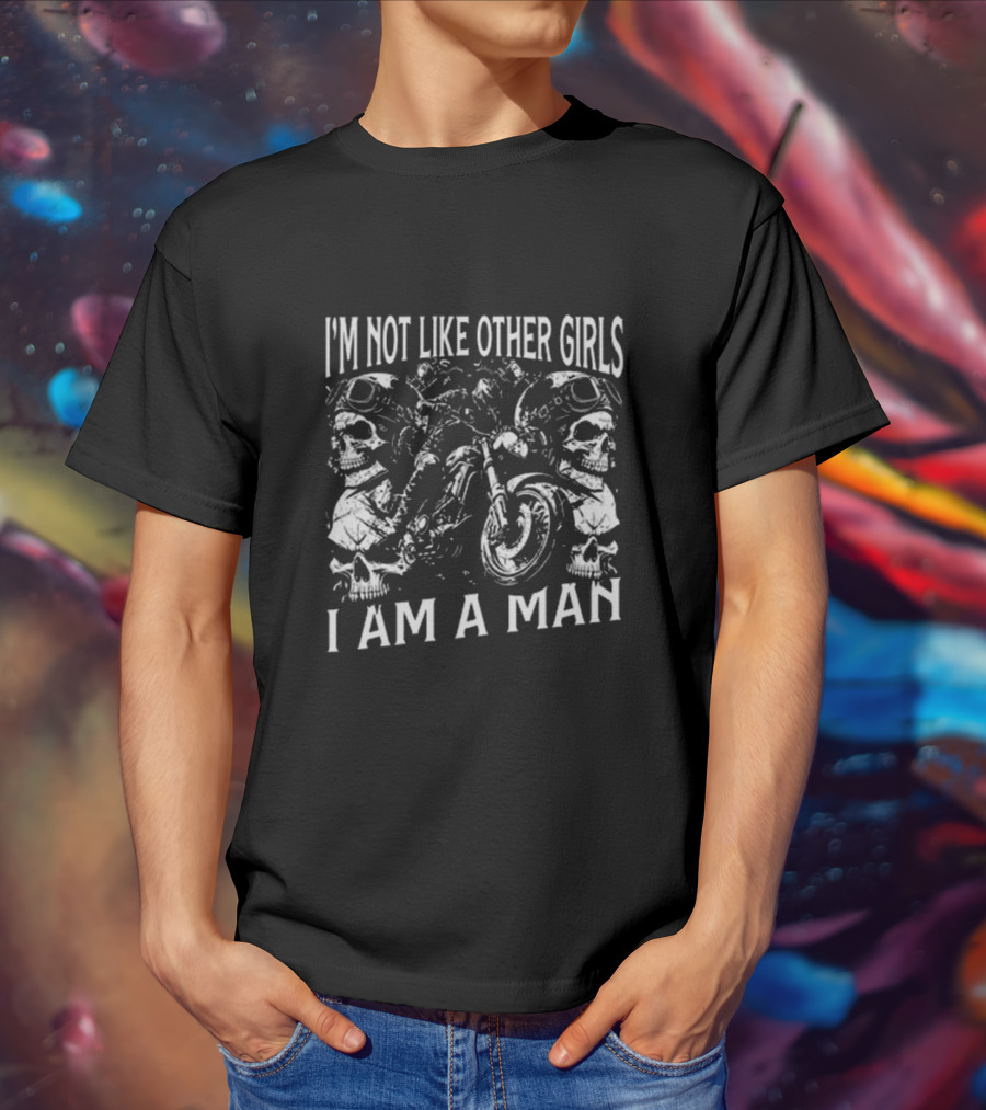 I’m Not Like Other Girls I Am A Man Skull And Motorcycle Reflections T-Shirt
