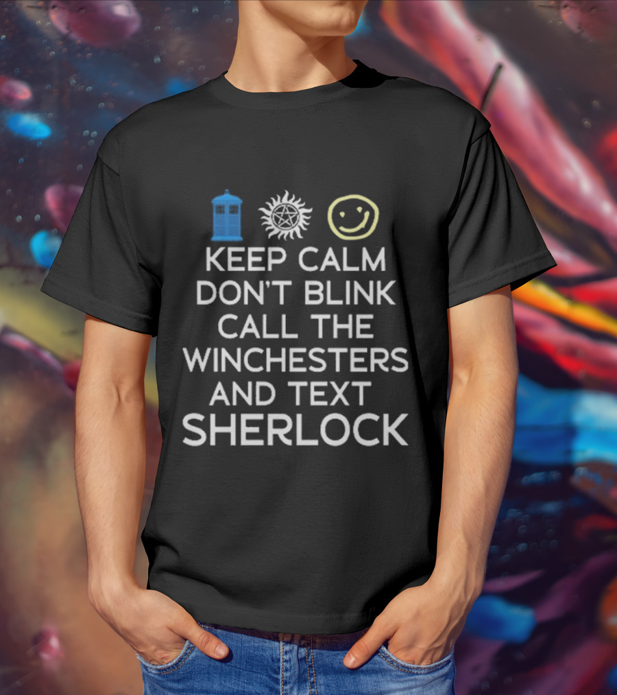 Keep Calm Don’t Blink Call The Winchesters And Text Sherlock TARDIS Anti-Possession Smiley T-Shirt