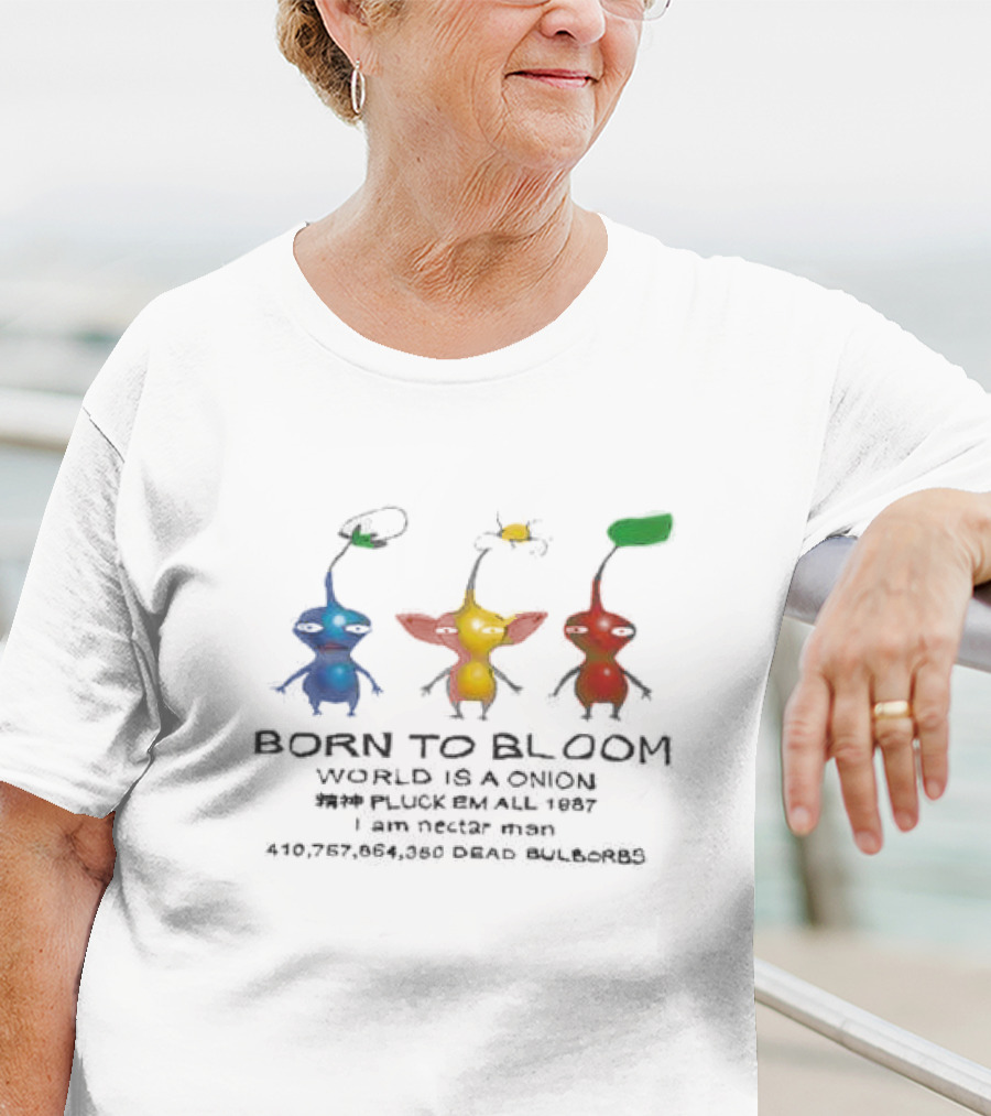 Born To Bloom World Is A Onion Pluck Em All 1987 I Am Nectar Man 410,757,864,050 Dead Bulborbs T-Shirt