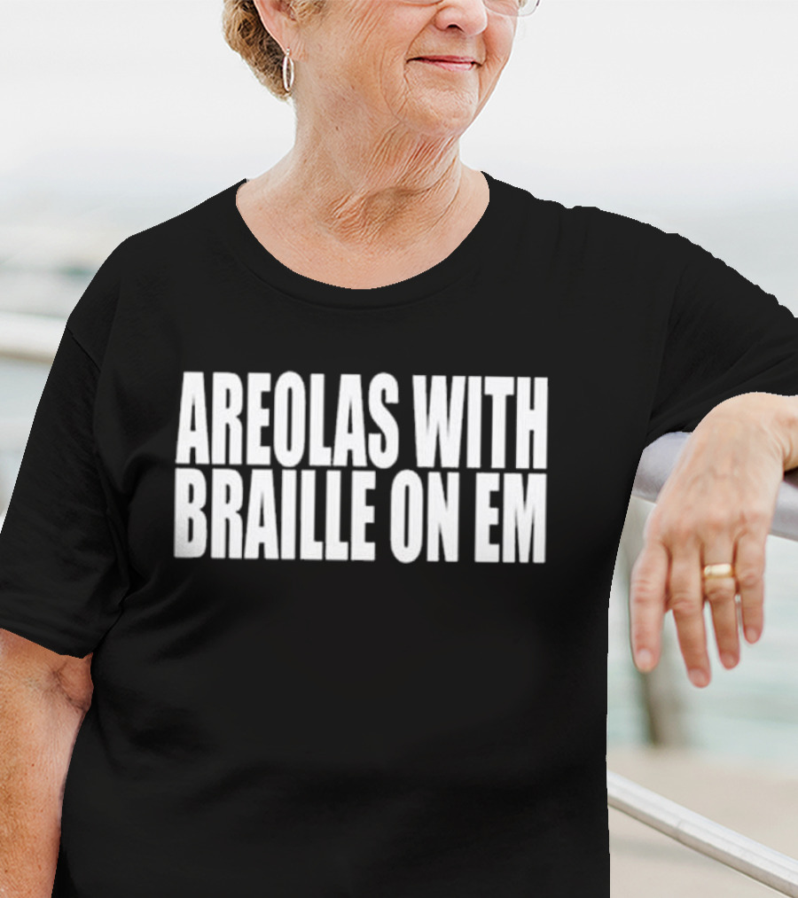Areolas With Braille On Em T-Shirt