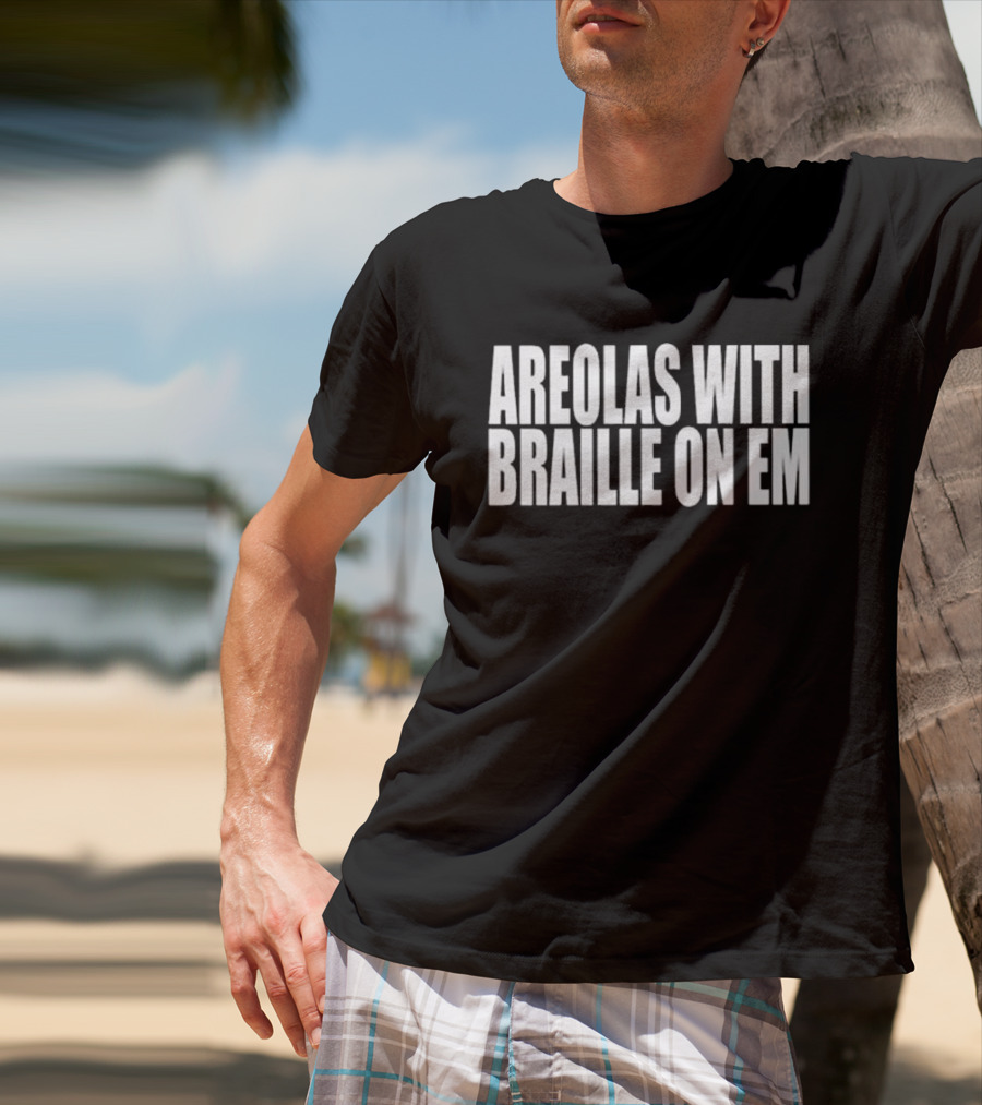 Areolas With Braille On Em T-Shirt