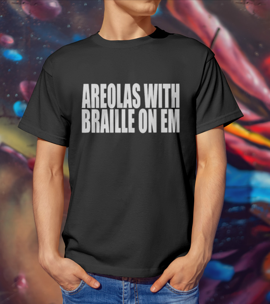 Areolas With Braille On Em T-Shirt