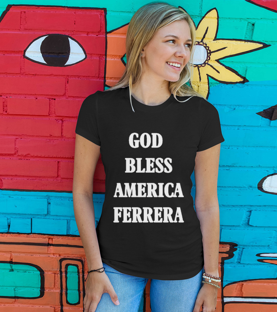 God Bless America Ferrera T-Shirt