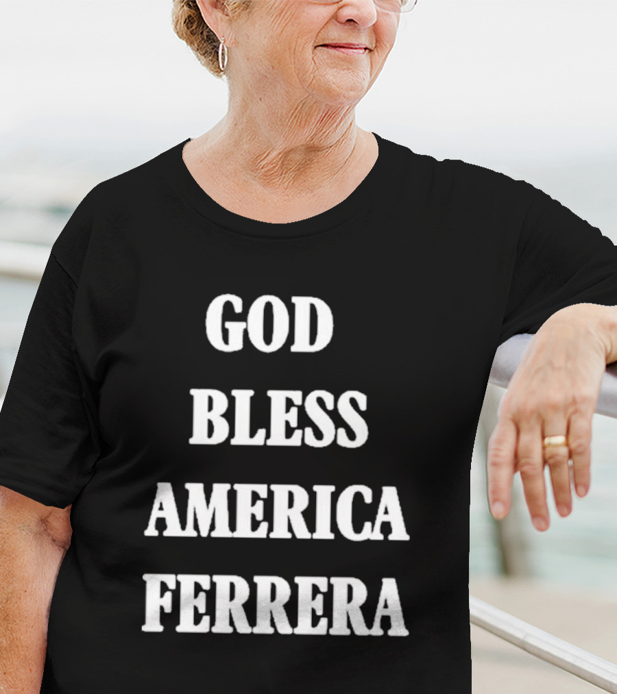 God Bless America Ferrera T-Shirt