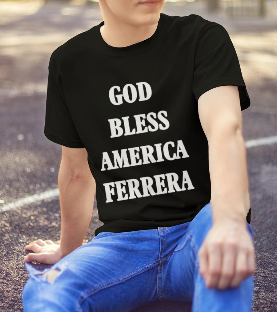 God Bless America Ferrera T-Shirt