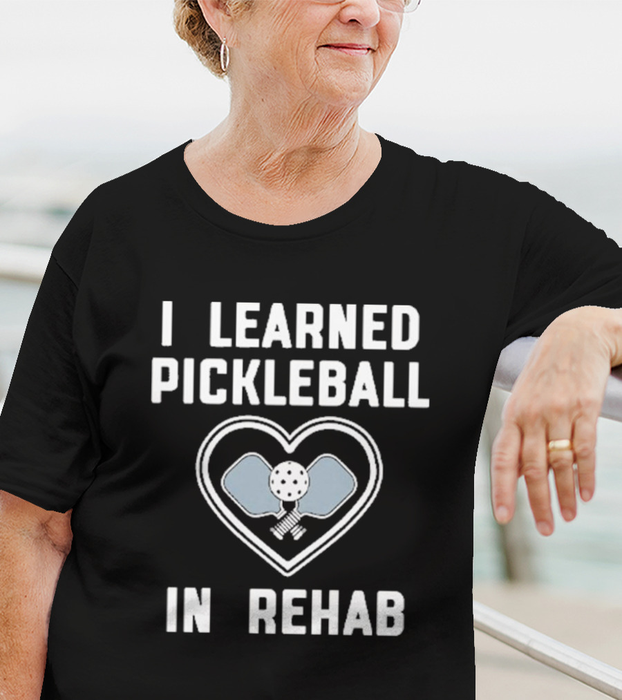 I Learned Pickleball In Rehab Heart Paddle Ball T-Shirt