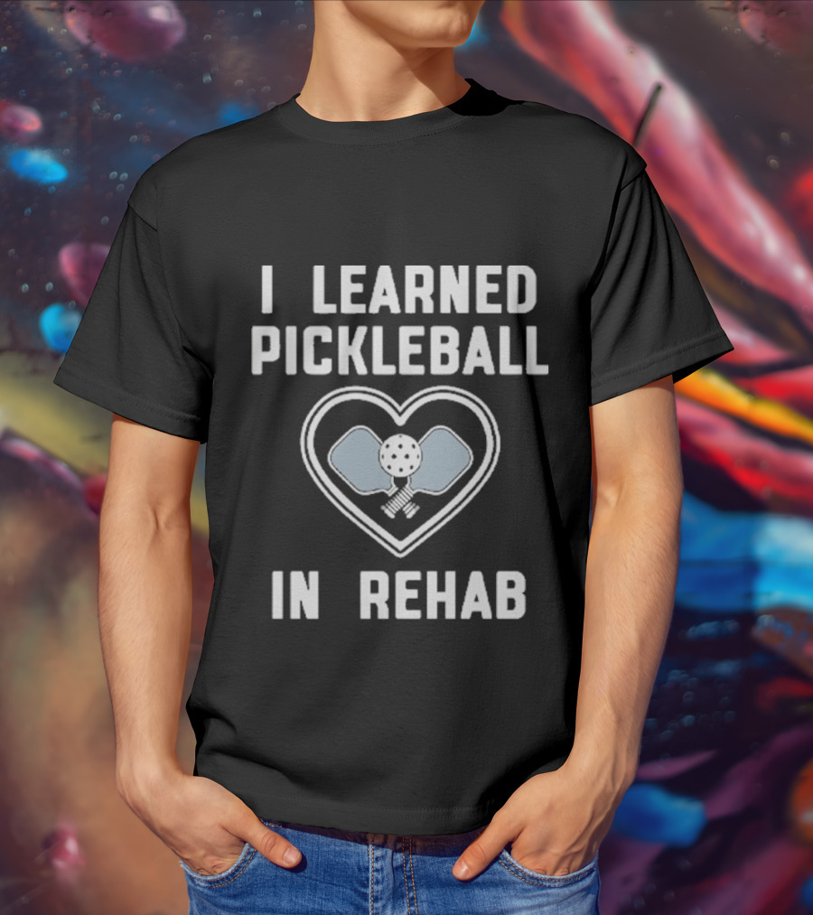 I Learned Pickleball In Rehab Heart Paddle Ball T-Shirt