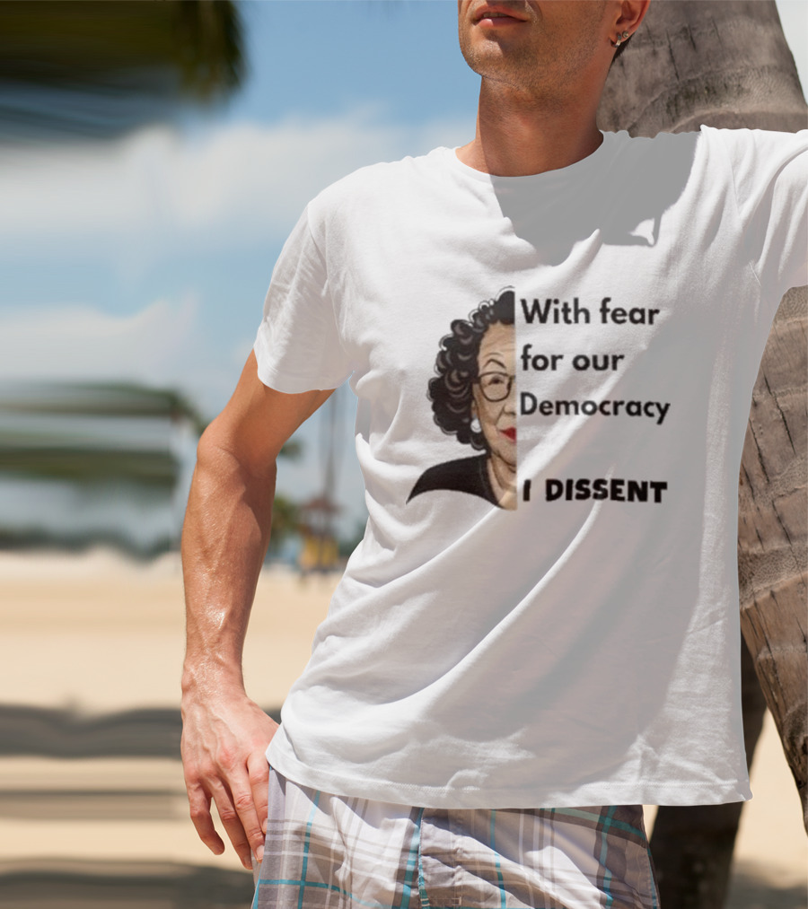 Respectfully Dissent Justice Sotomayor With Fear For Our Democracy I Dissent T-Shirt