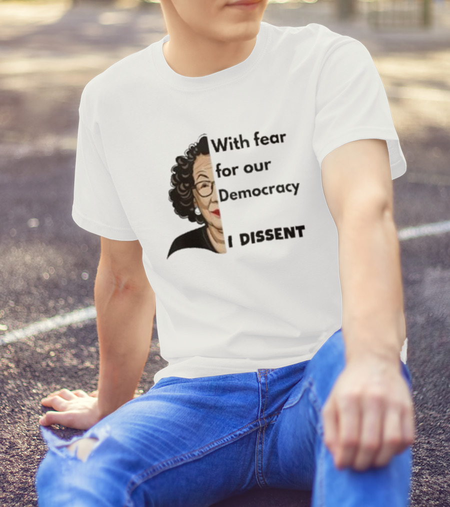 Respectfully Dissent Justice Sotomayor With Fear For Our Democracy I Dissent T-Shirt