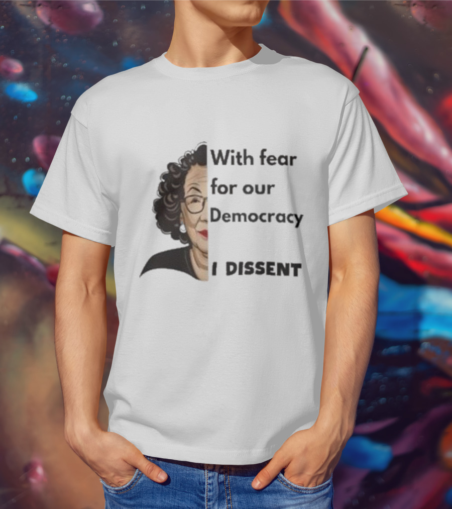 Respectfully Dissent Justice Sotomayor With Fear For Our Democracy I Dissent T-Shirt
