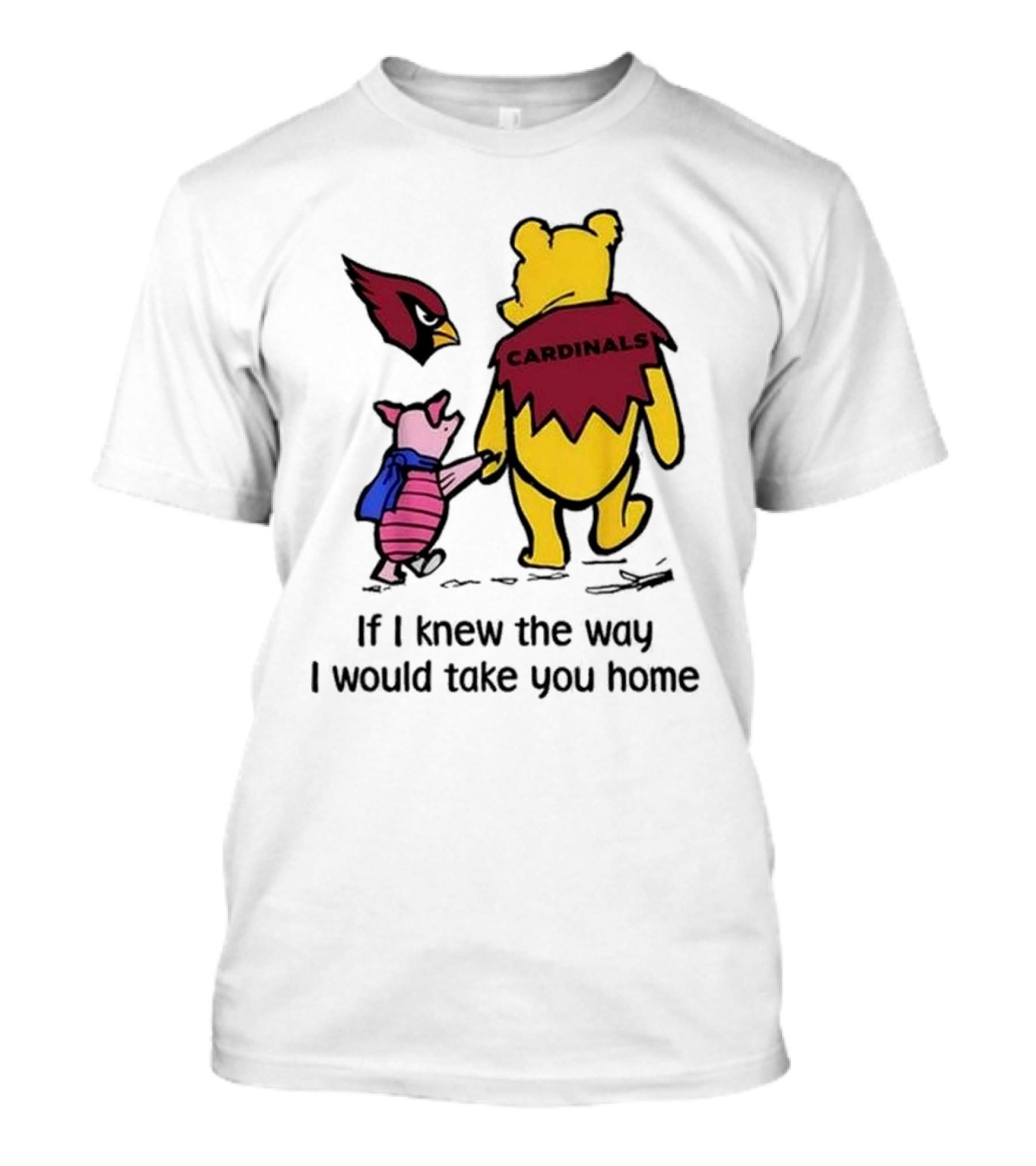 Arizona Cardinals Winnie The Pooh If I Knew The Way I Would Take You Home T-Shirt