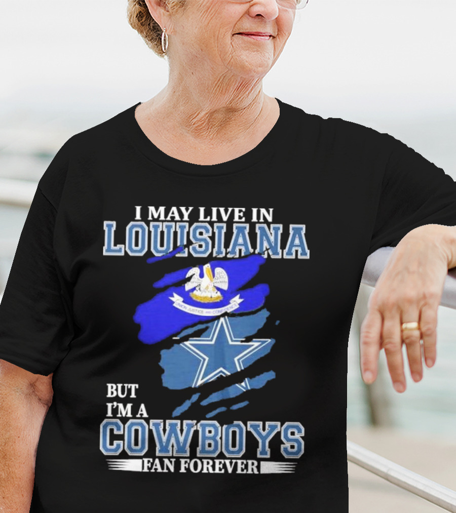 I May Live In Louisiana But I'm A Cowboys Fan Forever Dallas Cowboys Logo With Louisiana State Flag Background T-Shirt