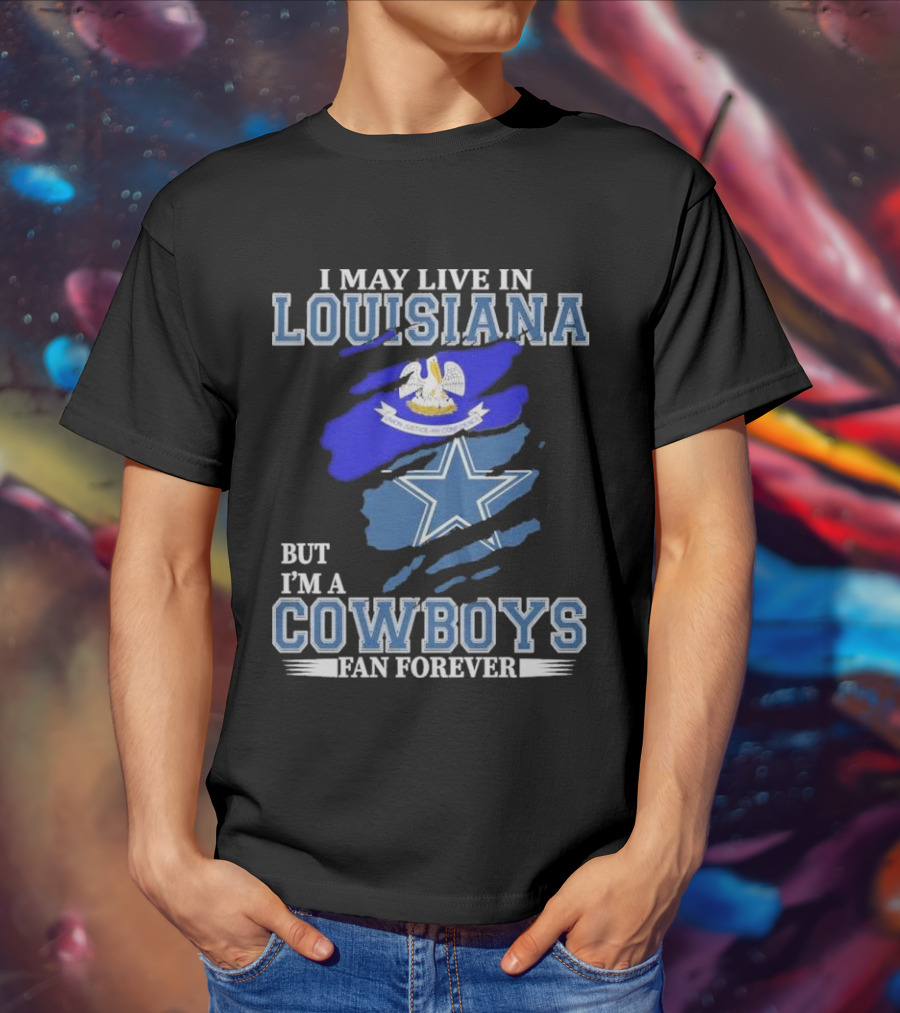 I May Live In Louisiana But I'm A Cowboys Fan Forever Dallas Cowboys Logo With Louisiana State Flag Background T-Shirt