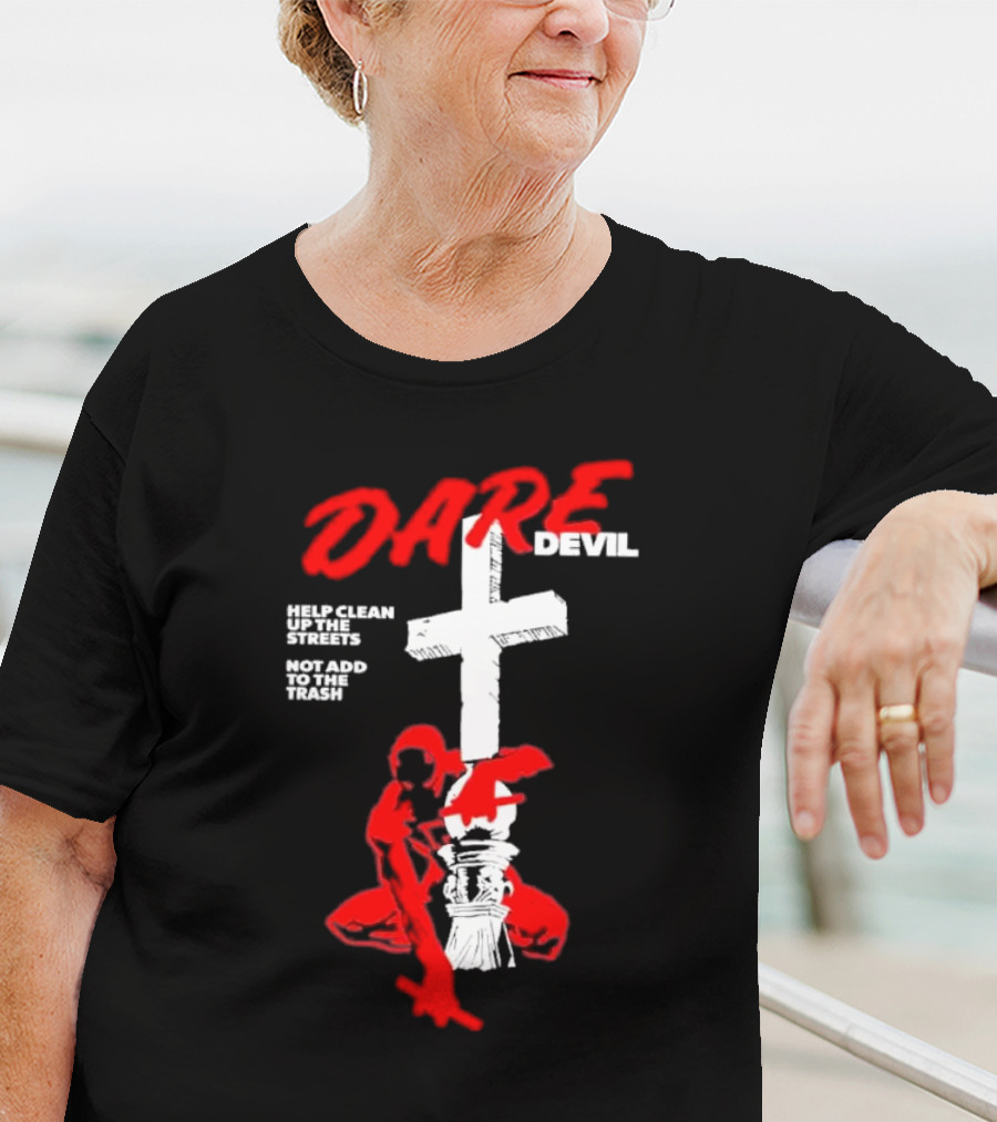 Dare Devil Help Clean Up The Streets Not Add To The Trash Cross T-Shirt