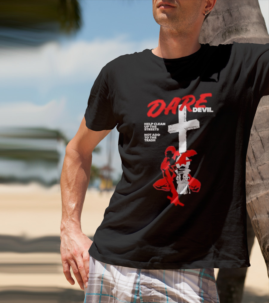 Dare Devil Help Clean Up The Streets Not Add To The Trash Cross T-Shirt