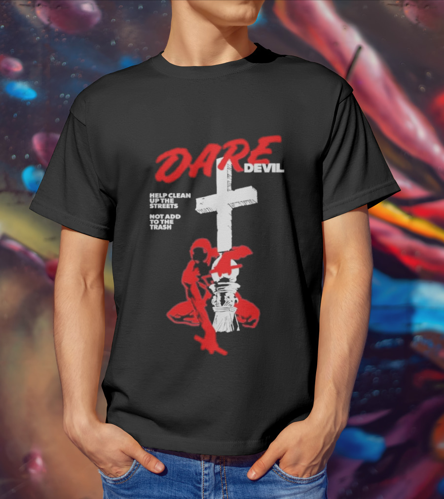 Dare Devil Help Clean Up The Streets Not Add To The Trash Cross T-Shirt