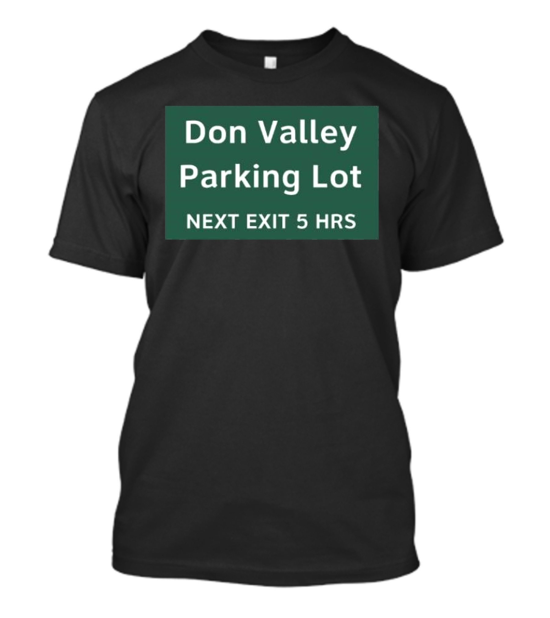 Don Valley Parking Lot Next Exit 5 Hrs Sign T-Shirt