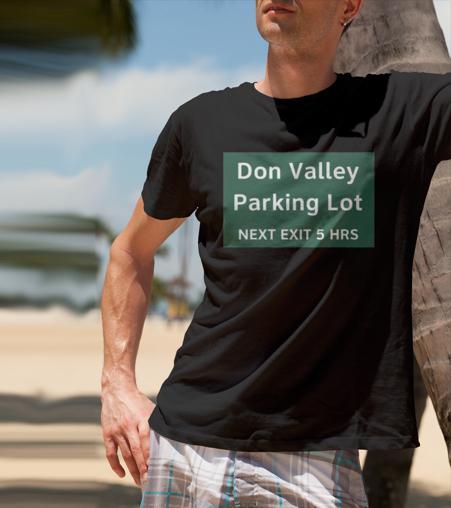 Don Valley Parking Lot Next Exit 5 Hrs Sign T-Shirt
