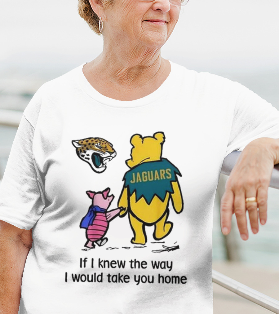 Jacksonville Jaguars Winnie The Pooh Jaguars If I Knew The Way I Would Take You Home T-Shirt