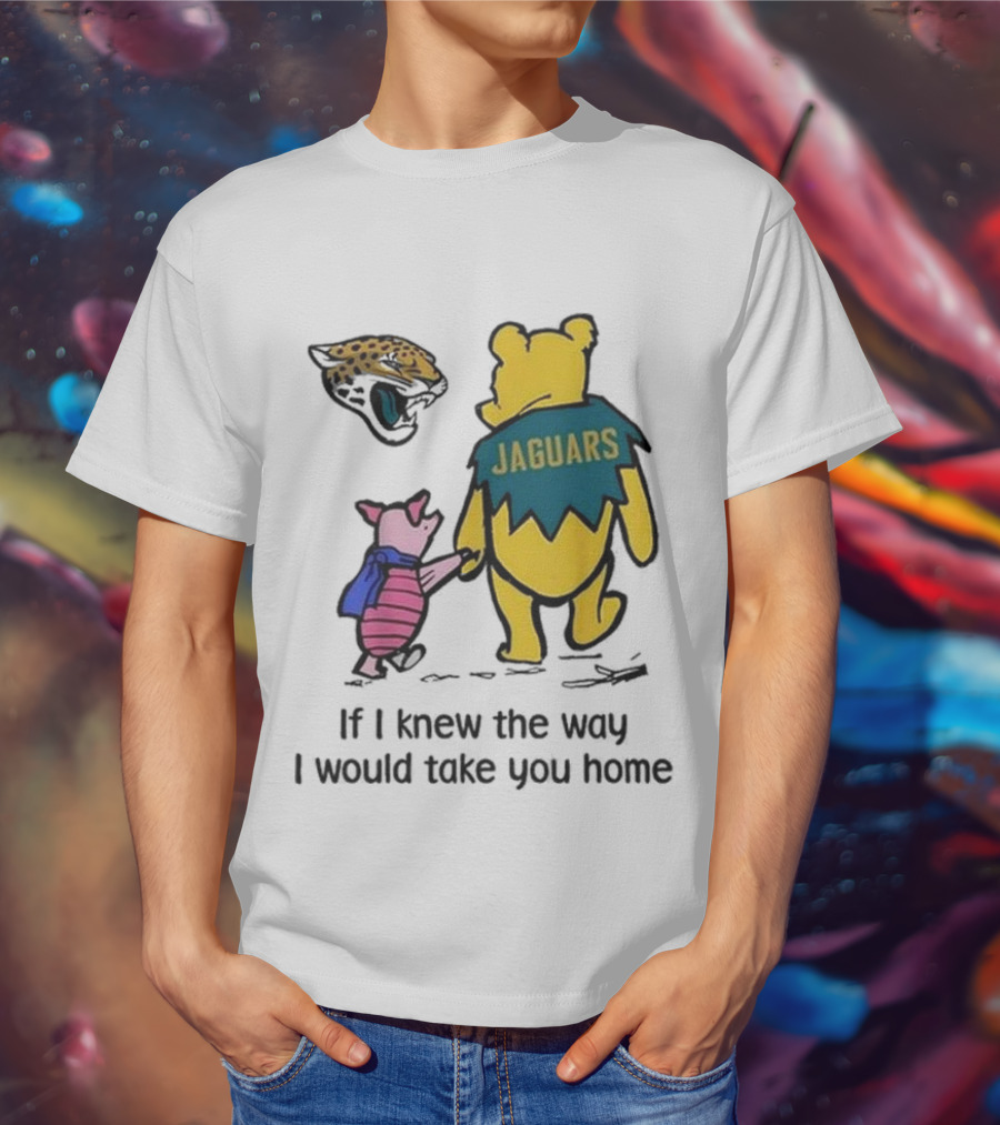 Jacksonville Jaguars Winnie The Pooh Jaguars If I Knew The Way I Would Take You Home T-Shirt