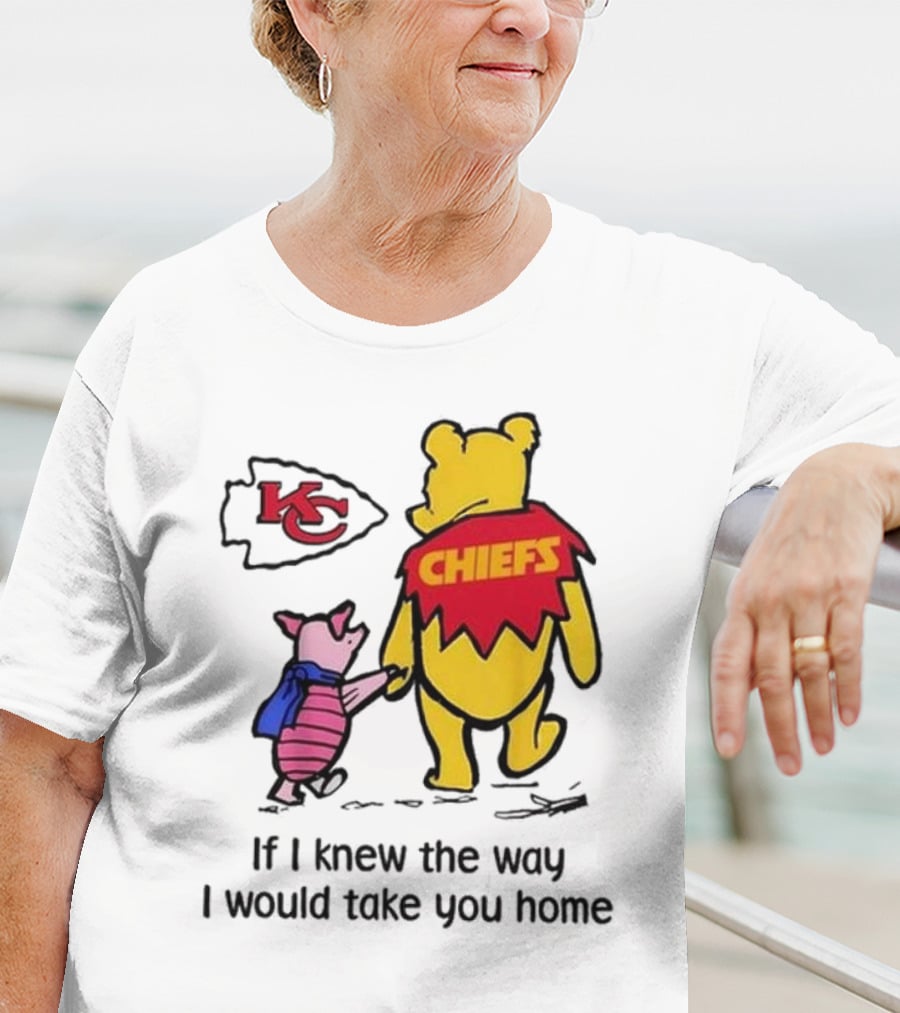 Kansas City Chiefs Winnie The Pooh If I Knew The Way I Would Take You Home Chiefs KC T-Shirt