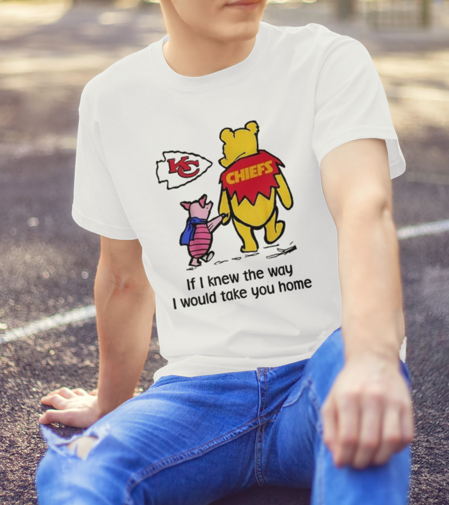 Kansas City Chiefs Winnie The Pooh If I Knew The Way I Would Take You Home Chiefs KC T-Shirt