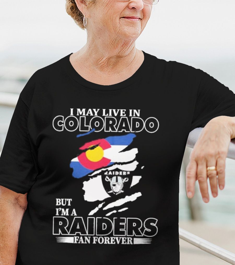 I May Live In Colorado But I'm A Raiders Fan Forever With Las Vegas Raiders Logo And Colorado Flag T-Shirt
