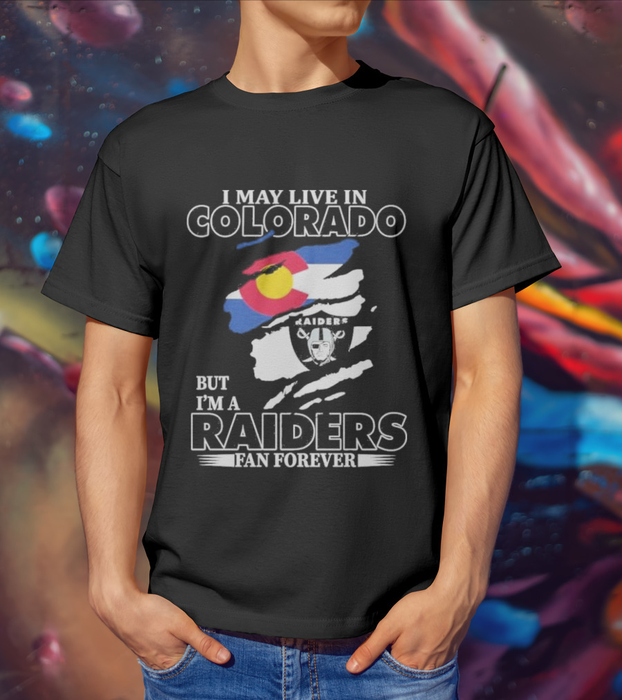 I May Live In Colorado But I'm A Raiders Fan Forever With Las Vegas Raiders Logo And Colorado Flag T-Shirt