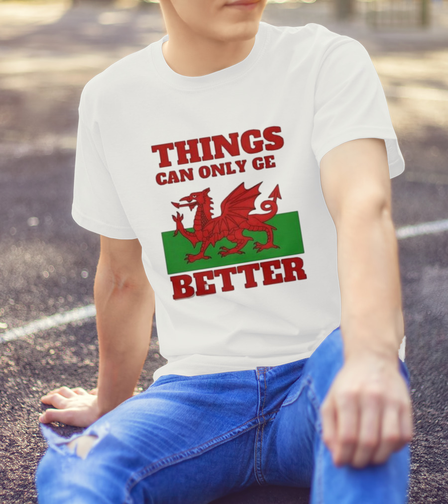 Things Can Only Get Better Welsh Dragon T-Shirt