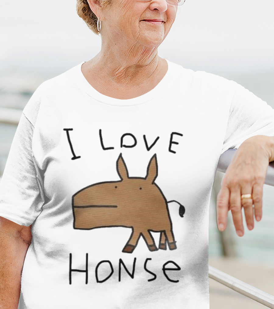 I Love Honse Worst T-Shirt