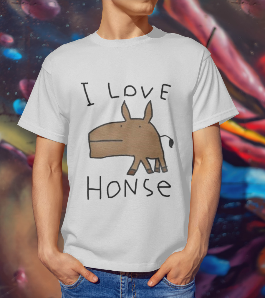 I Love Honse Worst T-Shirt