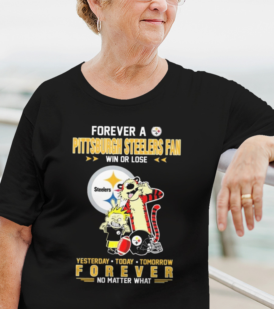 Forever A Pittsburgh Steelers Fan Win Or Lose Yesterday Today Tomorrow Forever No Matter What T-Shirt