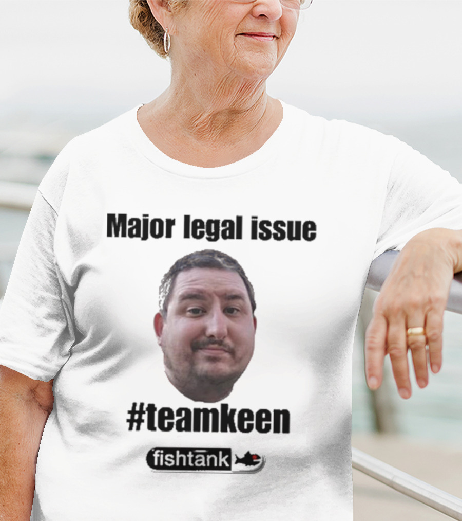 Major Legal Issue #Teamkeen Fishtank T-Shirt