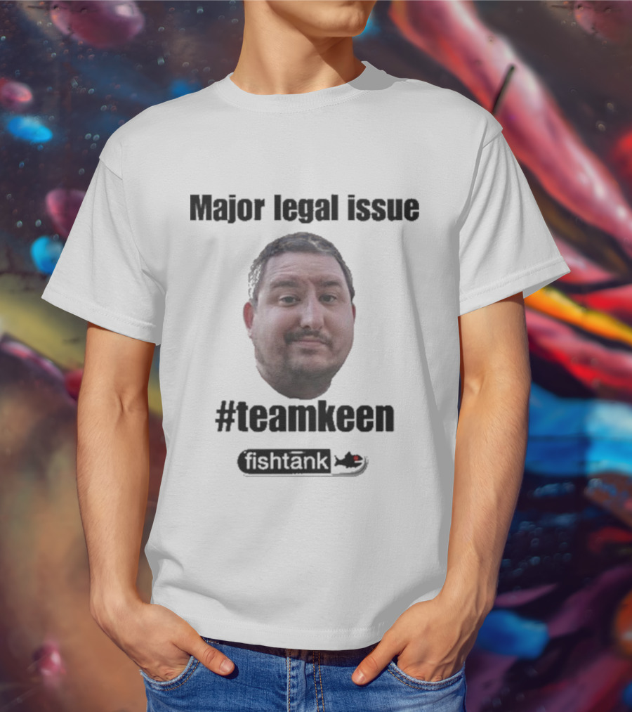 Major Legal Issue #Teamkeen Fishtank T-Shirt