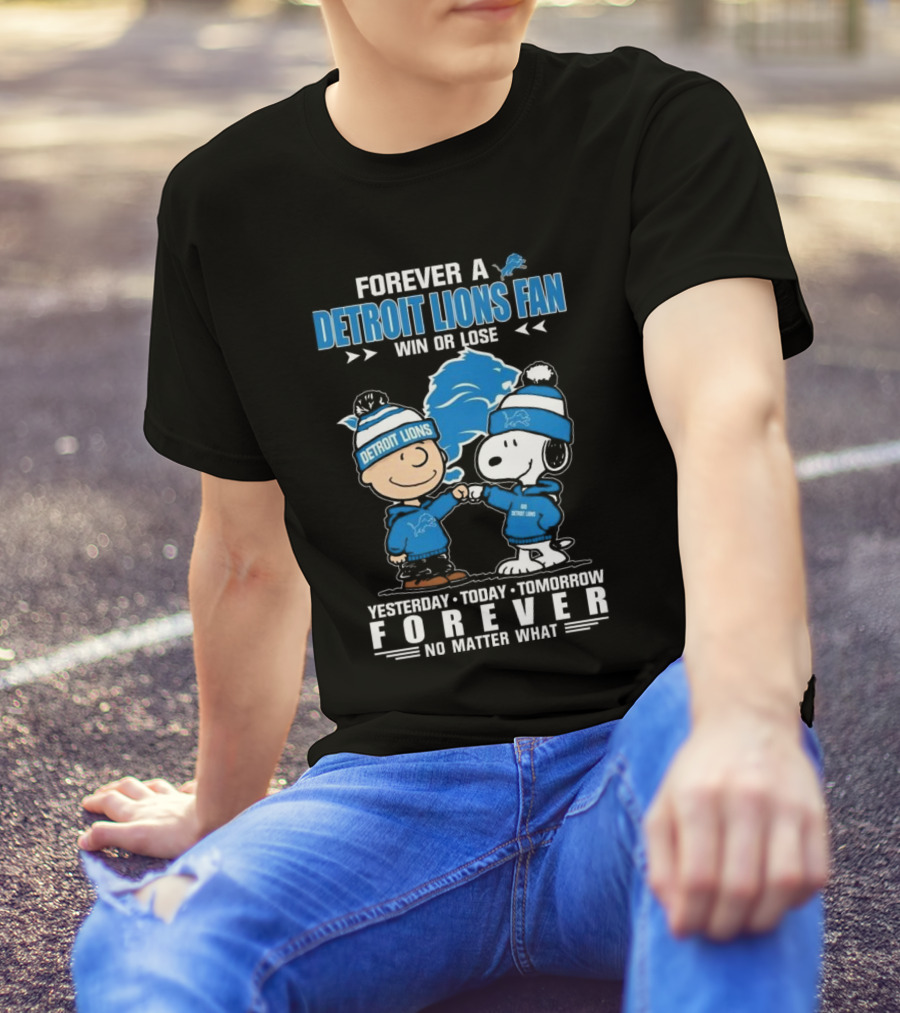 Forever A Detroit Lions Fan Win Or Lose Charlie Brown And Snoopy Yesterday Today Tomorrow No Matter What T-Shirt