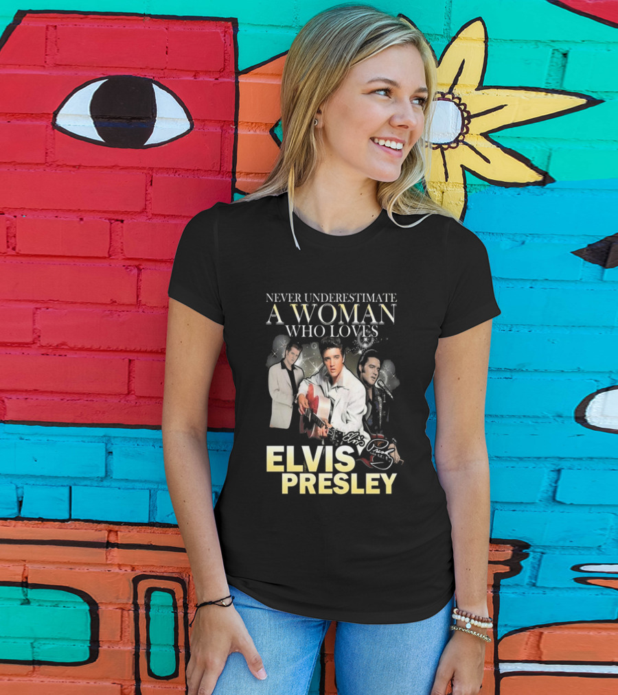 Never Underestimate A Woman Who Loves Elvis Presley Signature T-Shirt
