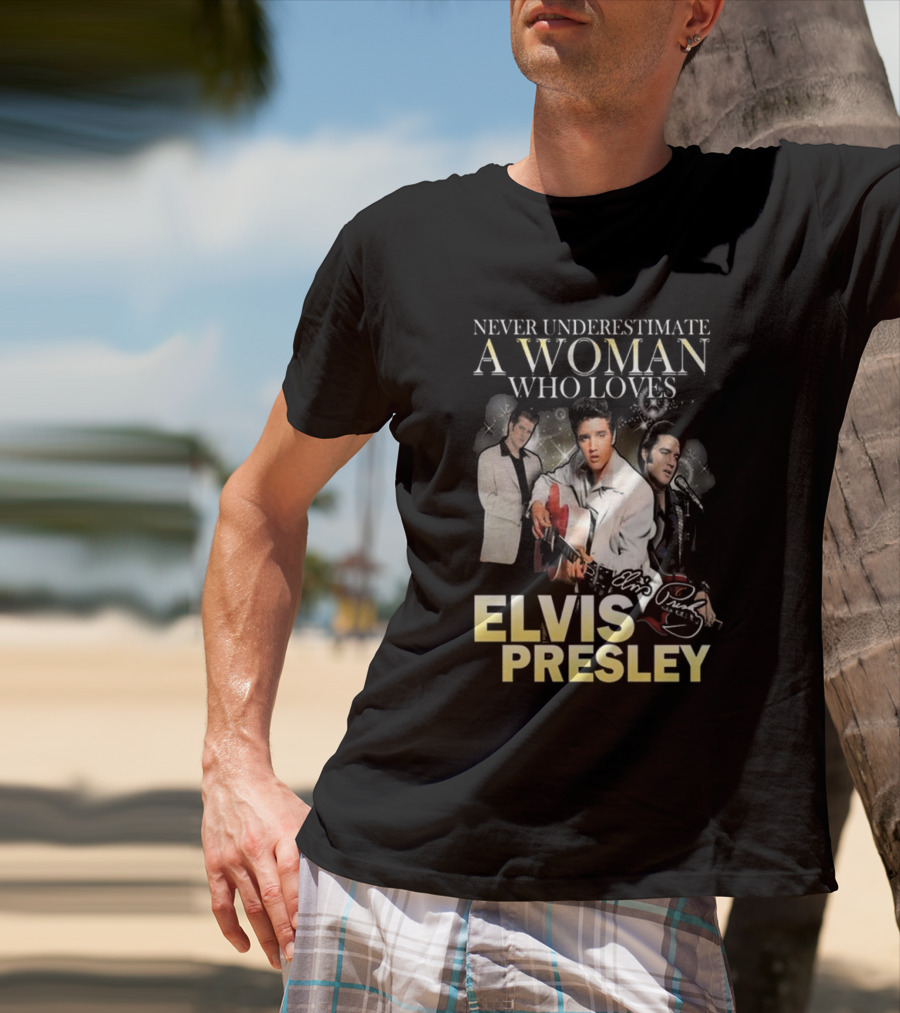Never Underestimate A Woman Who Loves Elvis Presley Signature T-Shirt