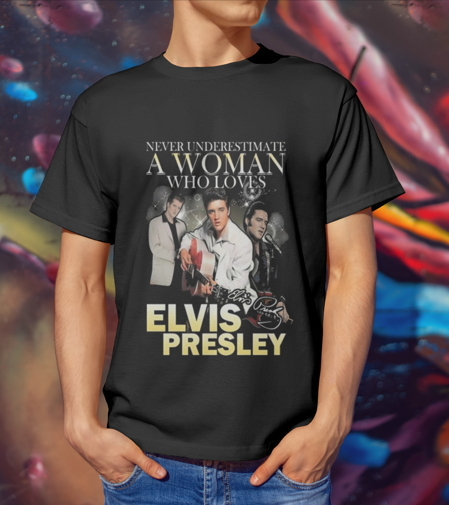 Never Underestimate A Woman Who Loves Elvis Presley Signature T-Shirt