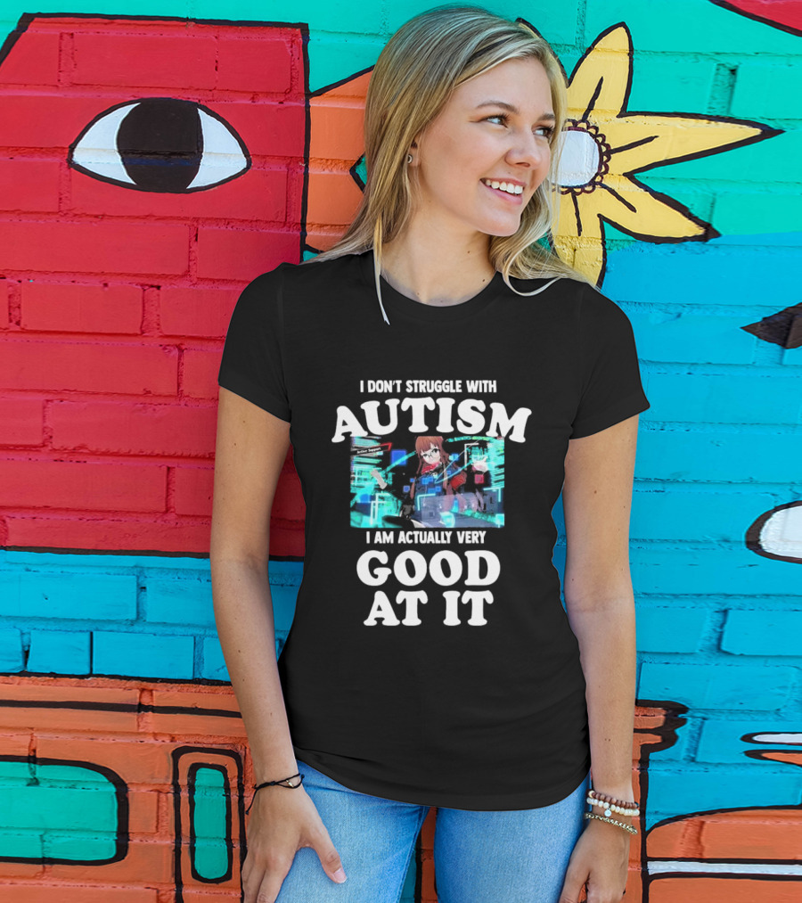 I Don’t Struggle With Autism I Am Actually Very Good At It Anime Character Holographic Display T-Shirt
