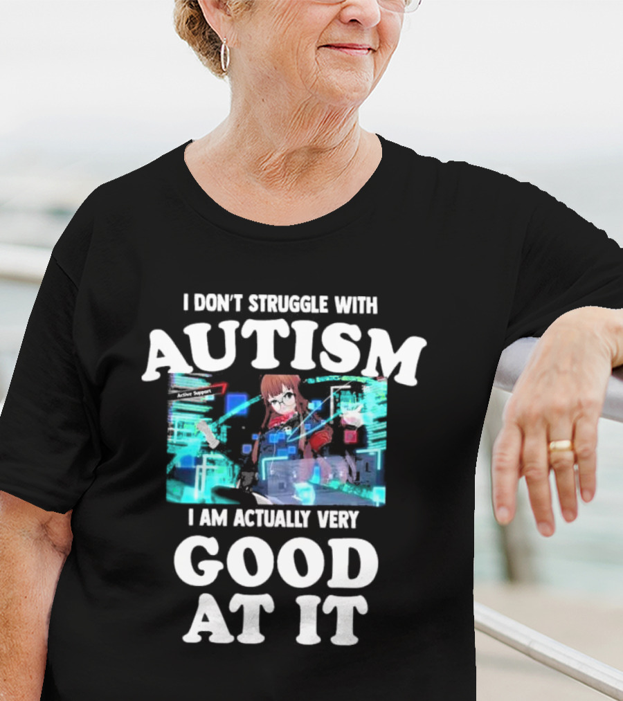 I Don’t Struggle With Autism I Am Actually Very Good At It Anime Character Holographic Display T-Shirt
