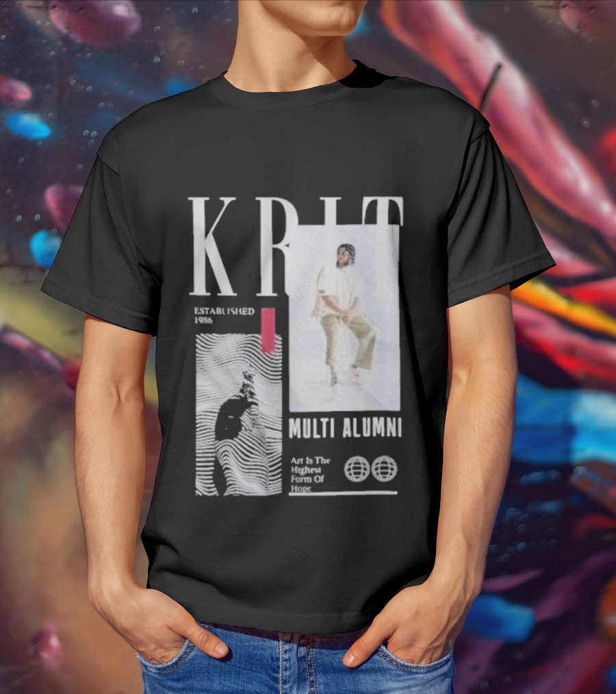 KRIT Established 1986 Multi Alumni Art Is The Highest Form Of Hope T-Shirt