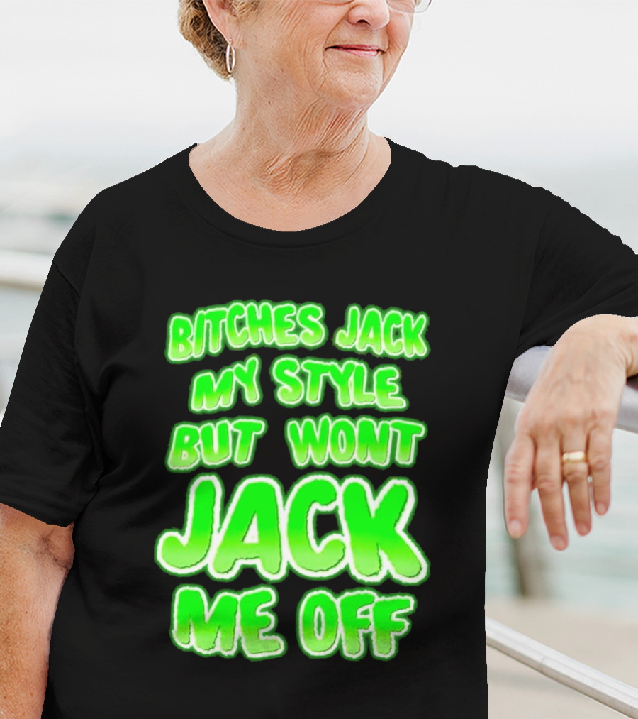 Bitches Jack My Style Won't Jack Me Off Neon Green Textual T-Shirt